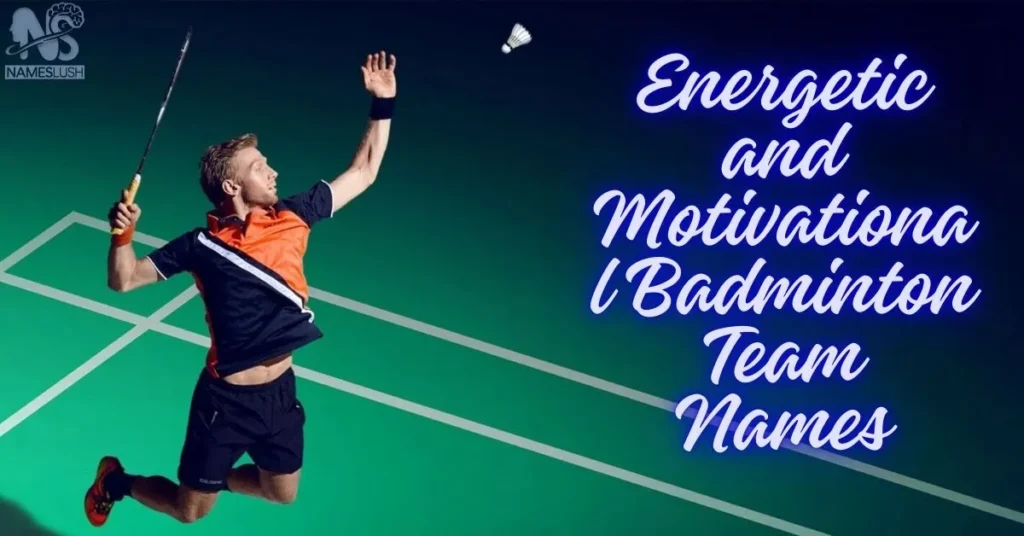 Energetic and Motivational Badminton Team Names