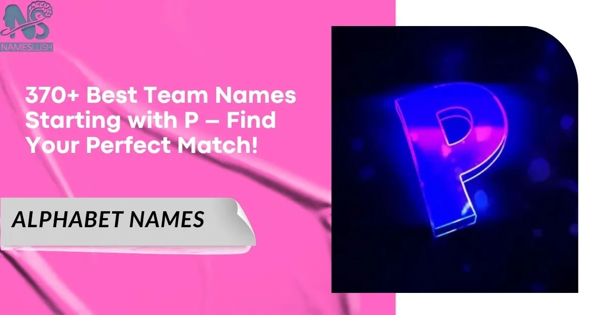 370+ Best Team Names Starting with P – Find Your Perfect Match!