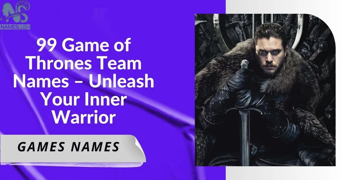 99 Game of Thrones Team Names – Unleash Your Inner Warrior