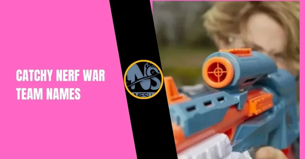 Catchy Nerf War Team Names