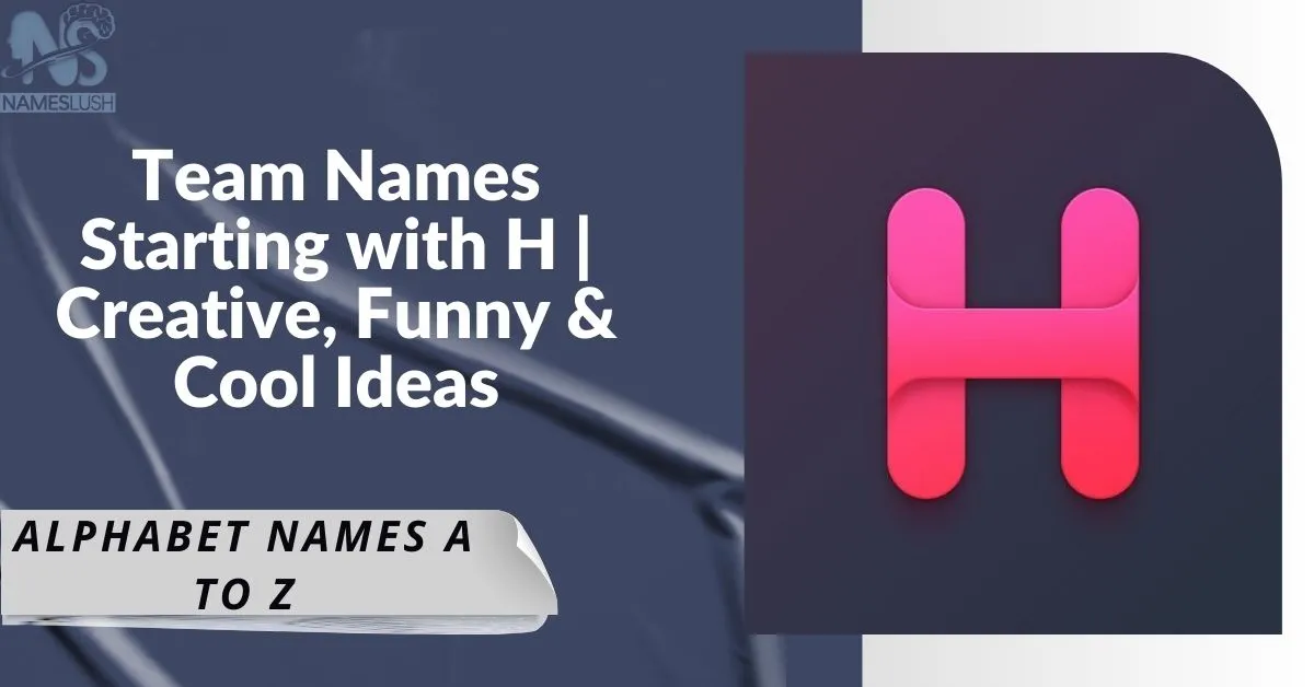 Team Names Starting with H Creative, Funny & Cool Ideas