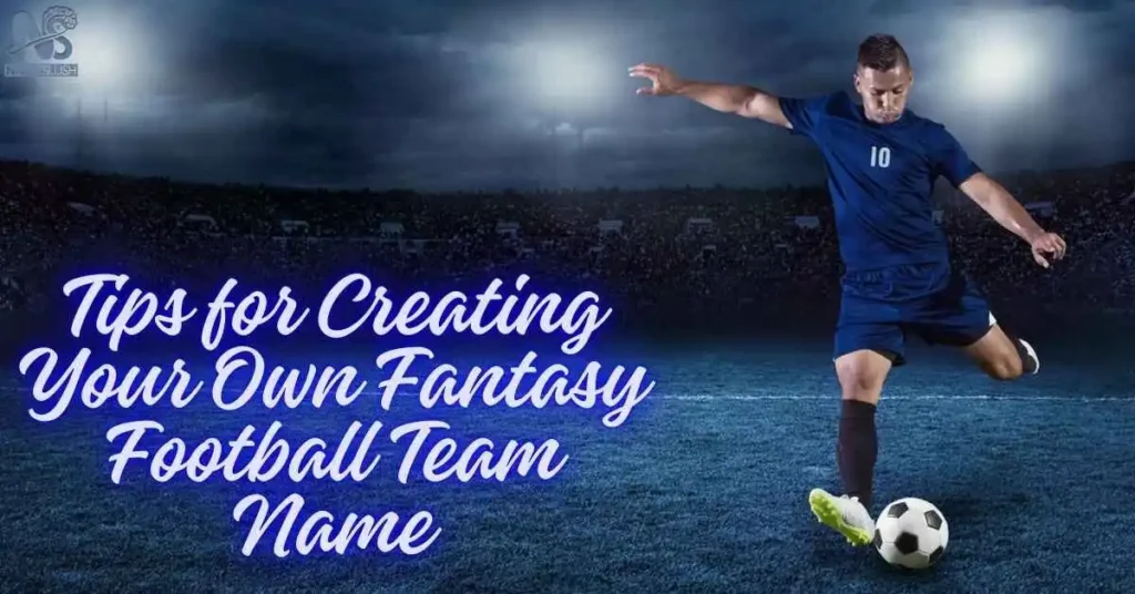 Tips for Creating Your Own Fantasy Football Team Name