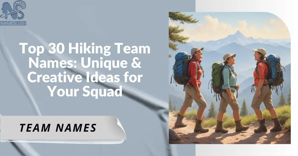 Top 30 Hiking Team Names Unique & Creative Ideas for Your Squad