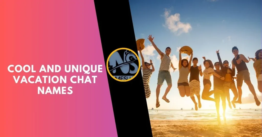 Cool and Unique Vacation Chat Names