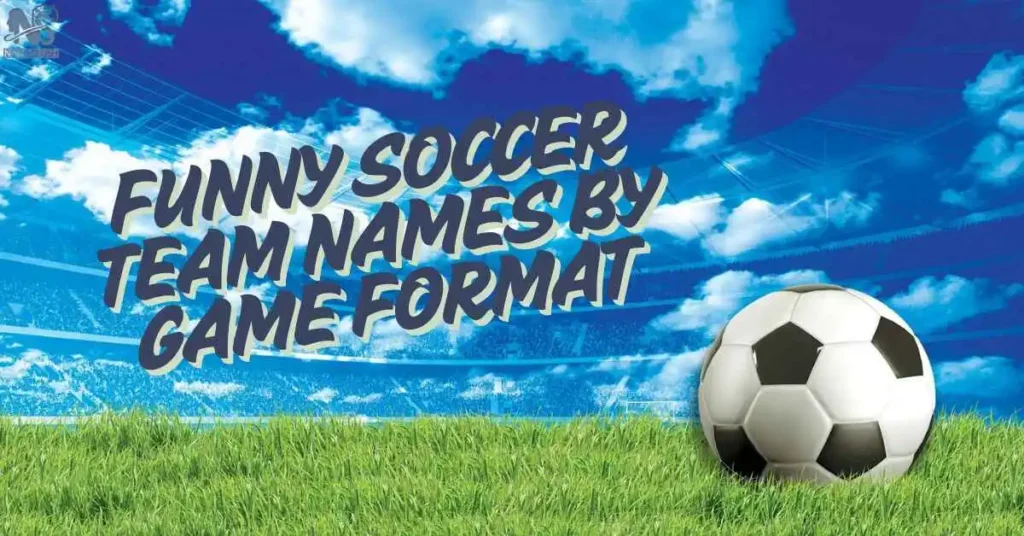 Funny Soccer Team Names by Game Format